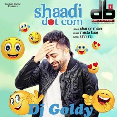Shaddi Dot Com Sharry Maan(dj Goldy)