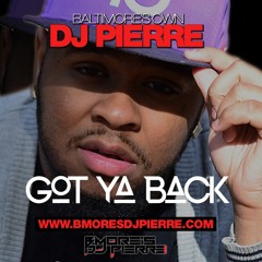 NEWW BMORE'S DJ PIERRE - GOT YA BACK