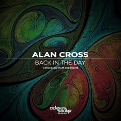 Alan Cross - Back In The Day (KWeRK Remix) - OUT NOW!