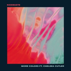 Kidswaste - More Colors feat. Chelsea Cutler (Wavpool Remix)