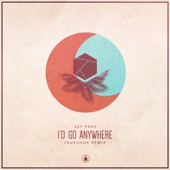 Jay Pray - I'd Go Anywhere (Outwild Remix)