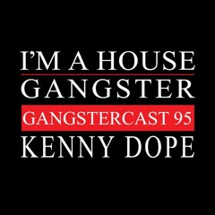 KENNY DOPE DJ SNEAK GANGSTACAST MIX #95