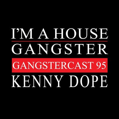KENNY DOPE DJ SNEAK GANGSTACAST MIX #95