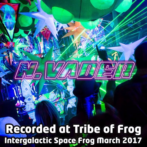 N.Vader - Recorded at Tribe of Frog March 2017