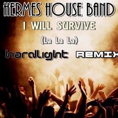 Hermes House Band - I Will Survive(La La La)(Hardlight Remix) FREE DOWNLOAD CLICK BUY