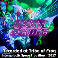 Matt Acidic - Recorded at Tribe of Frog March 2017
