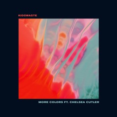 Kidswaste - More Colors Ft. Chelsea Cutler (Tazu Remix)