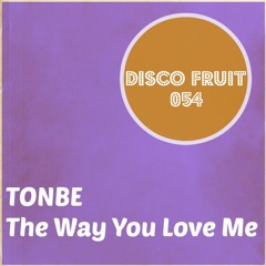 Tonbe - The Way You Love Me