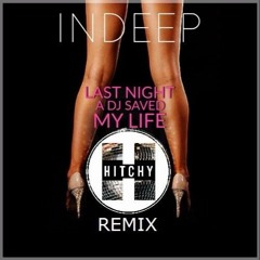 Indeep - Last Night A Dj Saved My Life (Hitchy Remix)