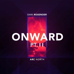 Dani Rosenoer X Arc North - Onward (pt.II)[Out on Spotify!]