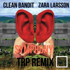 Clean Bandit Ft. Zara Larsson - Symphony - TRP Remix