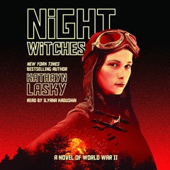 NIGHT WITCHES: A NOVEL OF WORLD WAR II by Kathryn Lasky - Audiobook Excerpt
