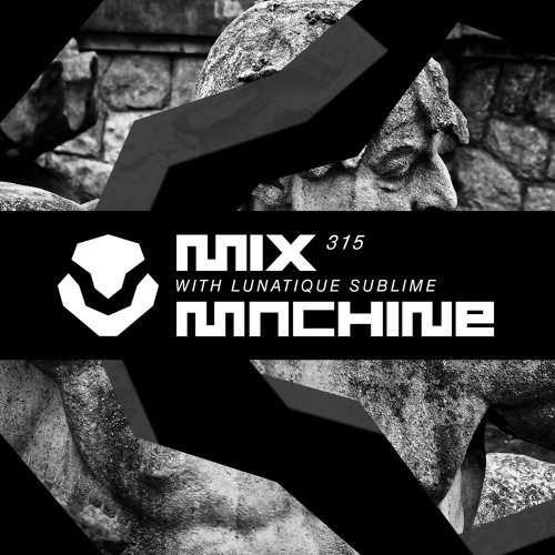 Mix Machine 315 (29 Mar 2017) With Lunatique Sublime