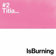 Titia...IsBurning #2