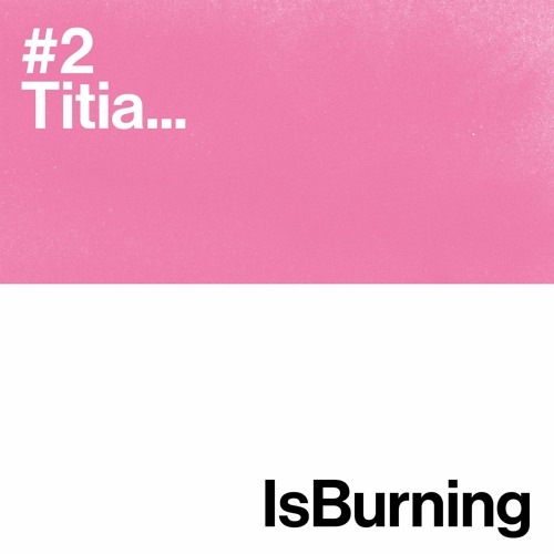 Titia...IsBurning #2