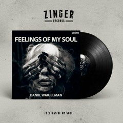 Daniil Waigelman - Feelings Of My Soul (Original Mix)[Zinger Records]