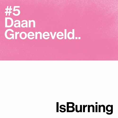 Daan Groeneveld ...Is Burning #5
