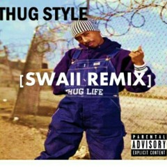 2Pac - Thug Style [Swaii Remix]