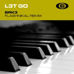 BRK3 - LET GO (FLASHNIKAL REMIX)