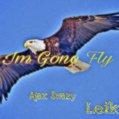 Ajax $wazy x Leik x Kee - Im Gone Fly (Prod. Lucid Soundz)
