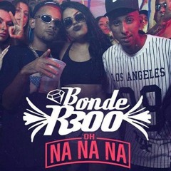 Bonde R300 - Oh Nanana (DJ KINHO )