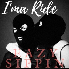 EazySippin- IMA RIDE Prod by-peedz