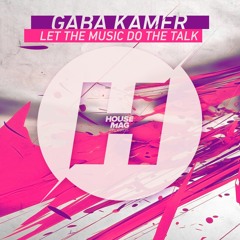 Gaba Kamer - Let The Music Do The Talk (Original Mix) - OUT NOW!