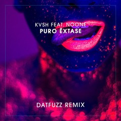 KVSH feat. Noone - Puro Extase (DATFUZZ Remix) [Free Download]