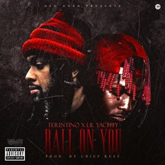 Ball On You Terintino Ft Lil Yachty (PROD BY CHIEF KEEF)