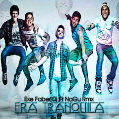 ERA TRANQUILA - MARAMA - EXE FABER DJ FT NAGU RMX