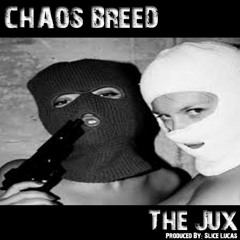 CHAOS BREED (Gadema & Chris Dskus10) - The Jux (Produced By Slice Lucas)