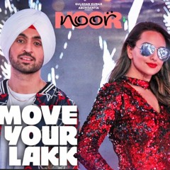 Move Your Lakk | Noor | Sonakshi Sinha & Diljit Dosanjh, Badshah & Dj Singh Sweet