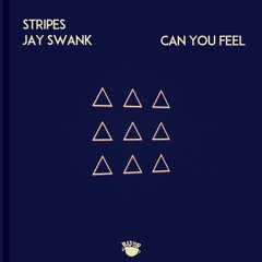 Stripes & Jay Swank / Can You Feel [Special Guests]