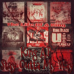 King A.P- Stay Outta My Way
