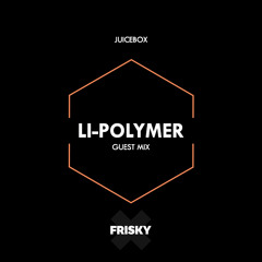 Juicebox (FRISKYradio) - Li-Polymer (Guest Mix) - February 2017
