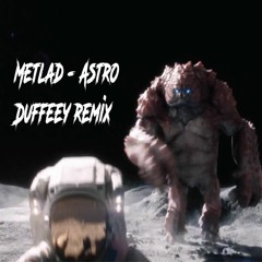 METLAD - ASTRO (DUFFEEY REMIX)