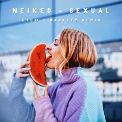 Neiked - Sexual (Kyco x Barkley Remix) 💋