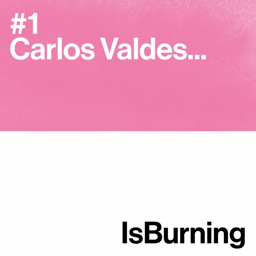Carlos Valdes... IsBurning #1