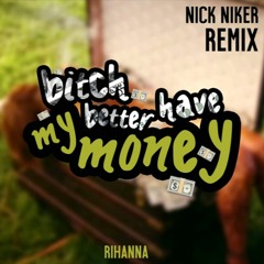 Rihanna - Bitch Better Have My Money (Nick Niker Remix)