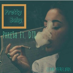 Pretty Baby - Phre$h  Ft. DT8