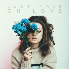 Oh Love - Lucy Mair