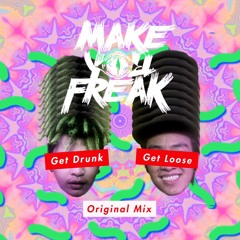 MakeYouFreak - Get drunk Get Loose (original mix) Free Download