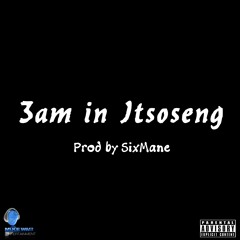 3am In Itsoseng (Prod by SixMane)