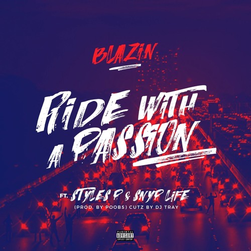 Blazin-Ride With A Passion (Ft. Styles P & Snyp Life) Prod. By Poobs,Cutz By DJ Tray