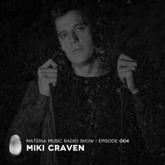 MATERIA Music Radio Show 004 with Miki Craven