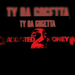 Ty Da GoGetta "ATM" (Addicted To Money)