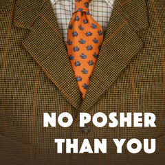 No Posher Than You