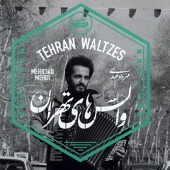 Mehrdad Mehdi – Tehran Waltzes