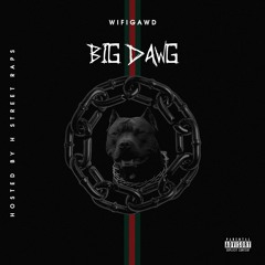 WIFIGAWD - Big Dawg EP (Hosted by @DJPHATTT)