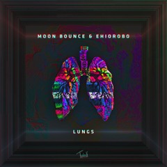 Moon Bounce & Ehiorobo - Lungs